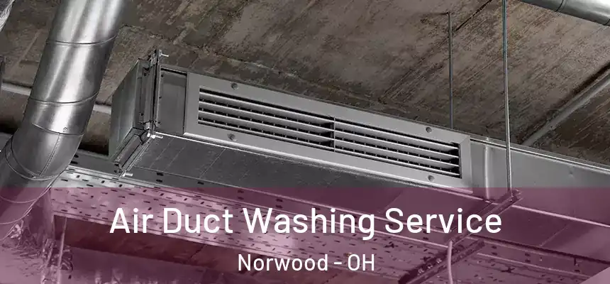  Air Duct Washing Service Norwood - OH