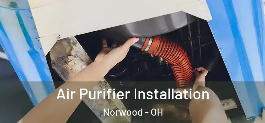  Air Purifier Installation Norwood - OH