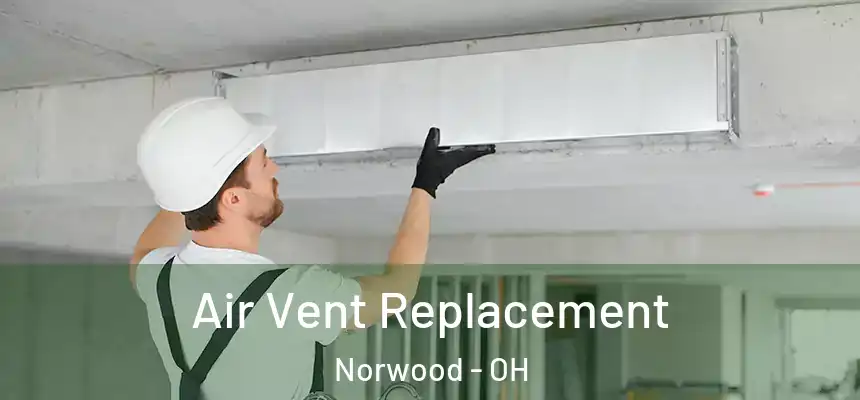  Air Vent Replacement Norwood - OH