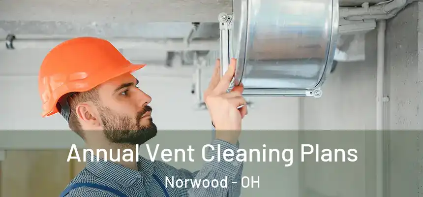  Annual Vent Cleaning Plans Norwood - OH