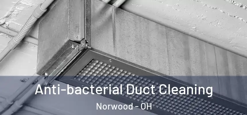 Anti-bacterial Duct Cleaning Norwood - OH