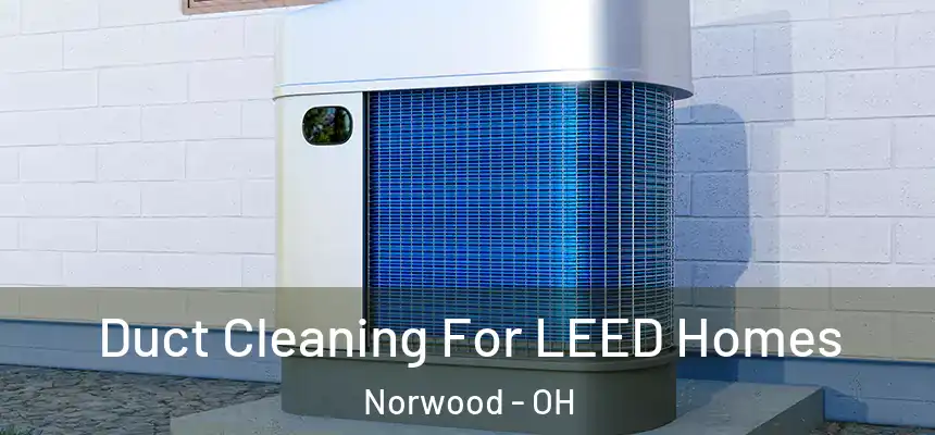  Duct Cleaning For LEED Homes Norwood - OH