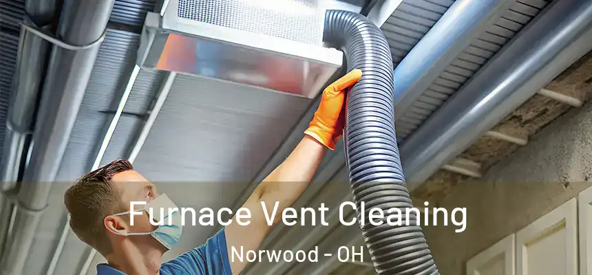  Furnace Vent Cleaning Norwood - OH