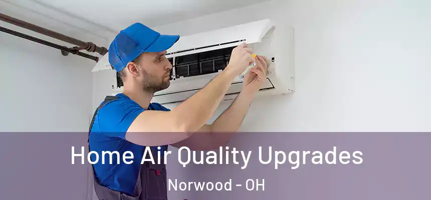  Home Air Quality Upgrades Norwood - OH