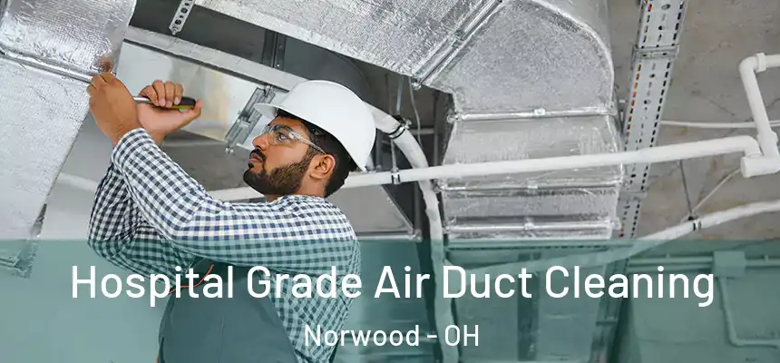 Hospital Grade Air Duct Cleaning Norwood - OH