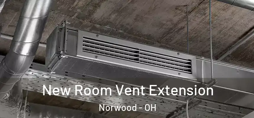  New Room Vent Extension Norwood - OH