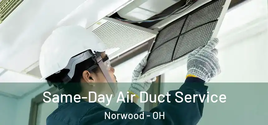  Same-Day Air Duct Service Norwood - OH