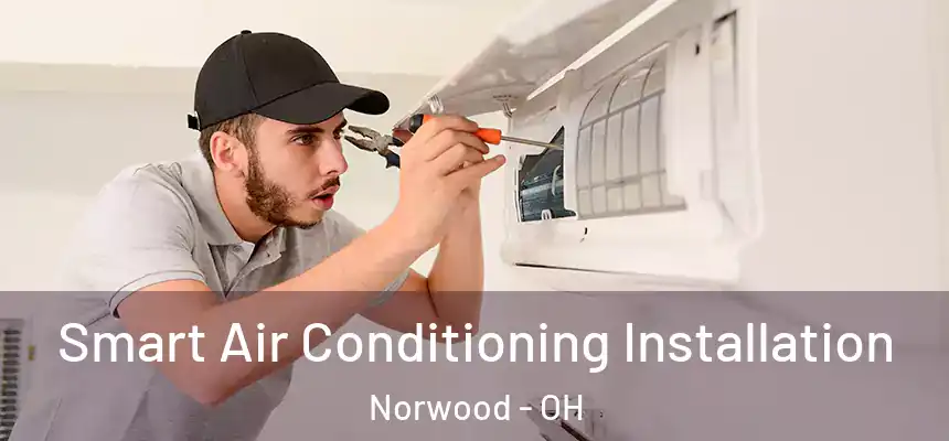  Smart Air Conditioning Installation Norwood - OH