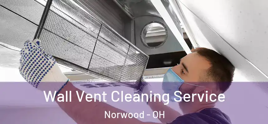  Wall Vent Cleaning Service Norwood - OH